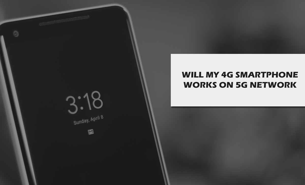 4G Phone Works on 5G