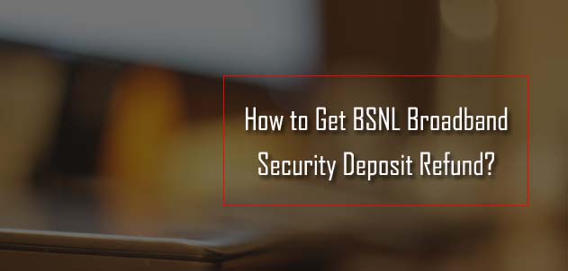 BSNL Broadband Deposit Refund