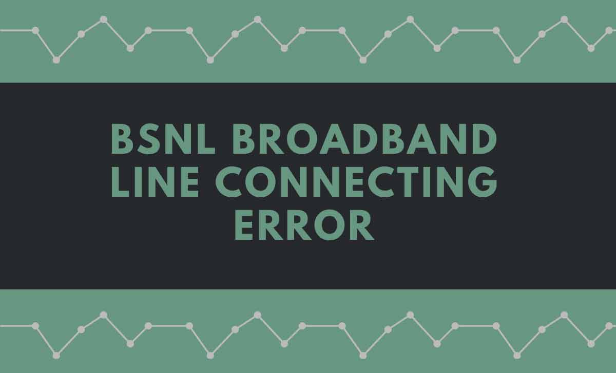 BSNL Broadband Line Connecting Error 