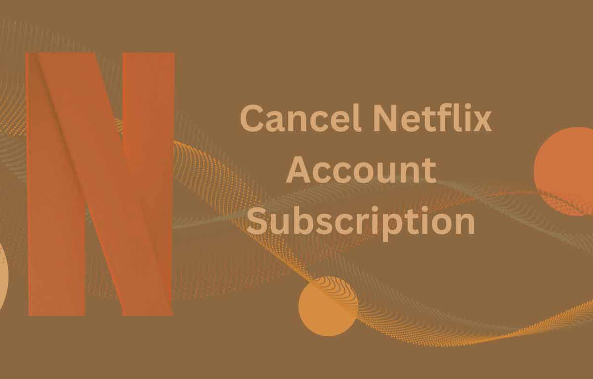 Cancel Netflix Account Subscription