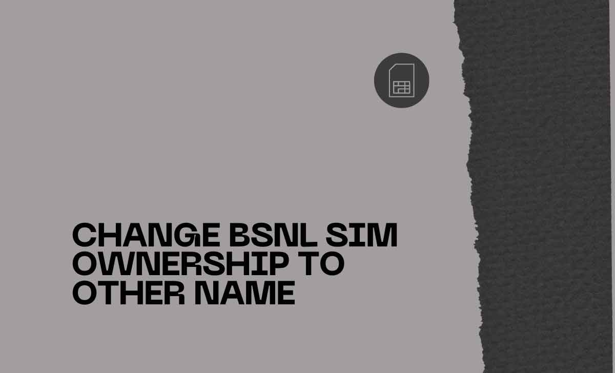 Change BSNL SIM OwnerShip to Other Name