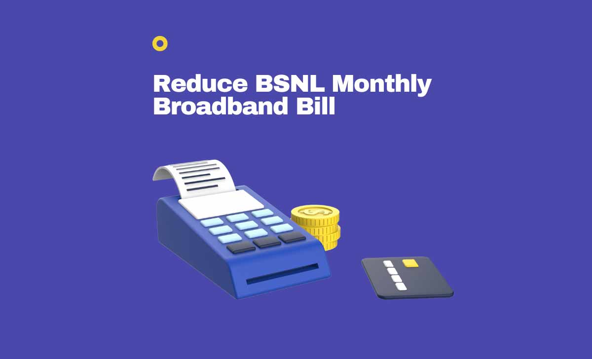 Reduce BSNL Monthly Broadband Bill